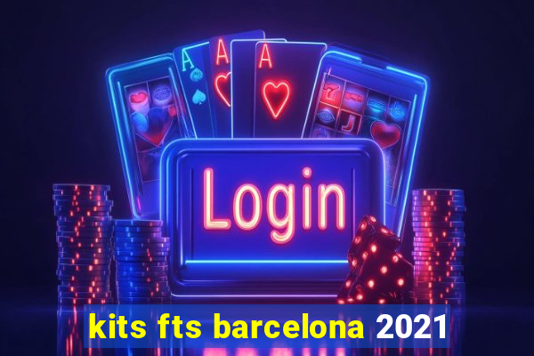 kits fts barcelona 2021