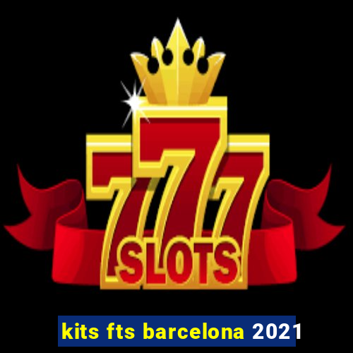 kits fts barcelona 2021