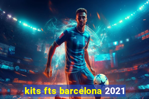 kits fts barcelona 2021