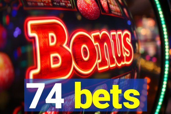 74 bets