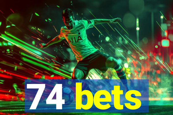 74 bets