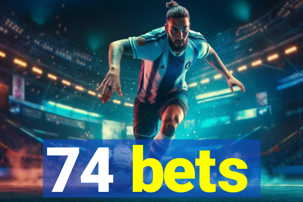 74 bets