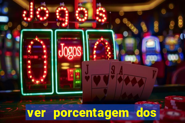 ver porcentagem dos jogos slots