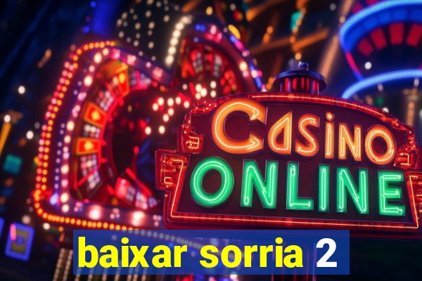 baixar sorria 2