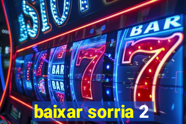 baixar sorria 2