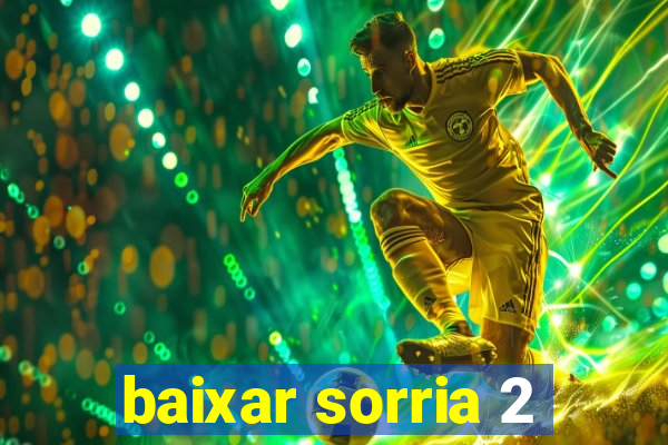 baixar sorria 2