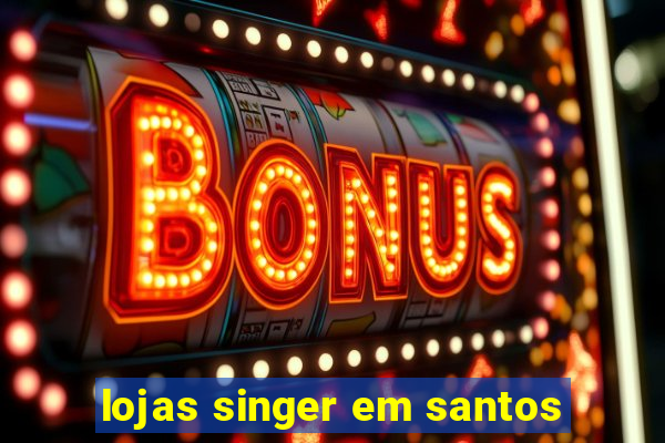 lojas singer em santos