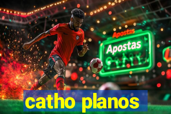 catho planos