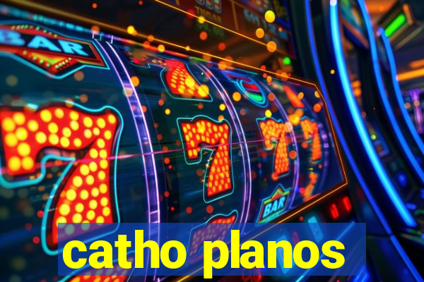 catho planos