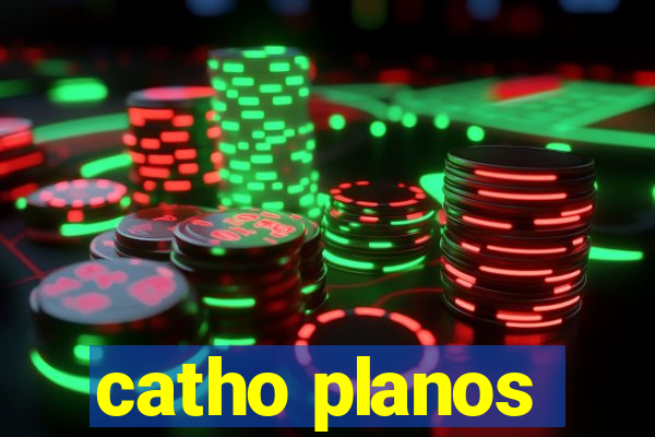 catho planos