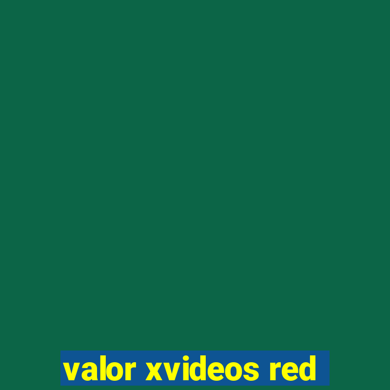 valor xvideos red