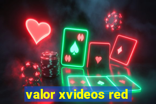 valor xvideos red