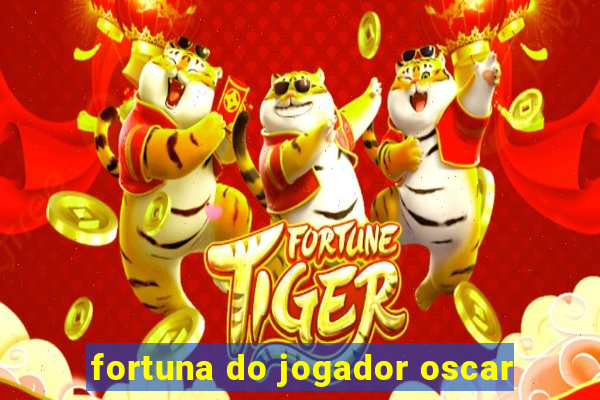 fortuna do jogador oscar