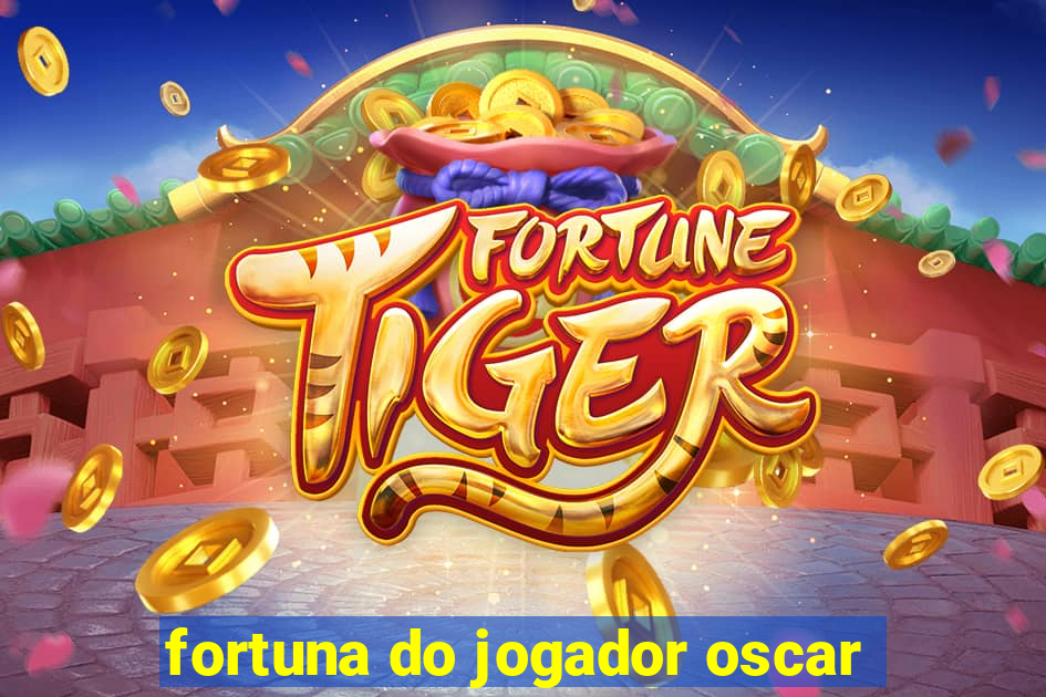 fortuna do jogador oscar