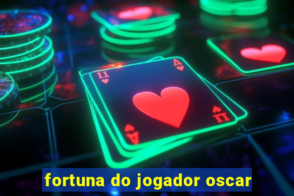 fortuna do jogador oscar