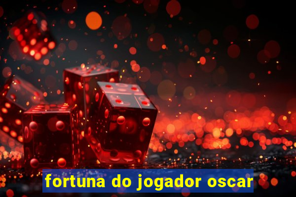 fortuna do jogador oscar