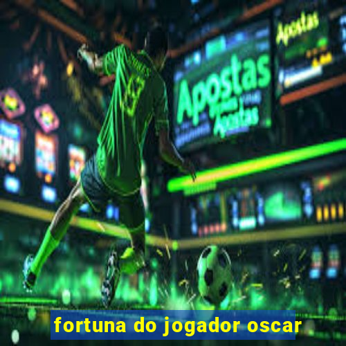 fortuna do jogador oscar