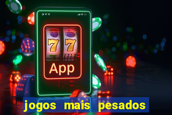 jogos mais pesados para android