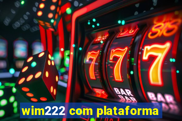 wim222 com plataforma