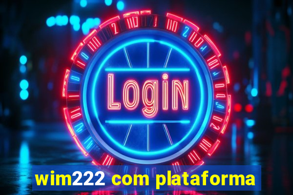 wim222 com plataforma