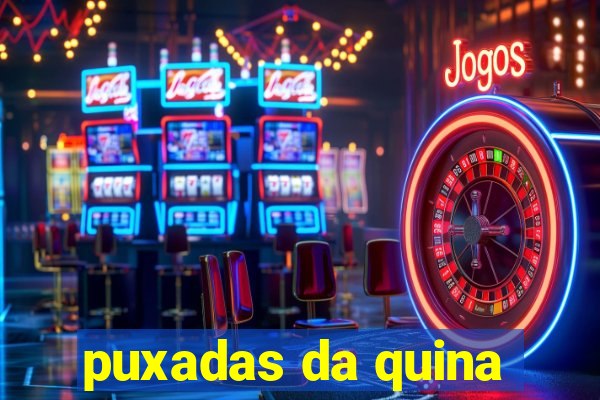 puxadas da quina