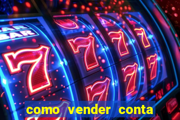 como vender conta de jogo