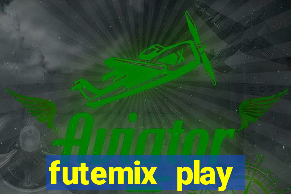 futemix play futebol ao vivo