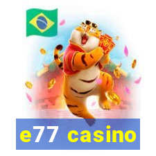 e77 casino