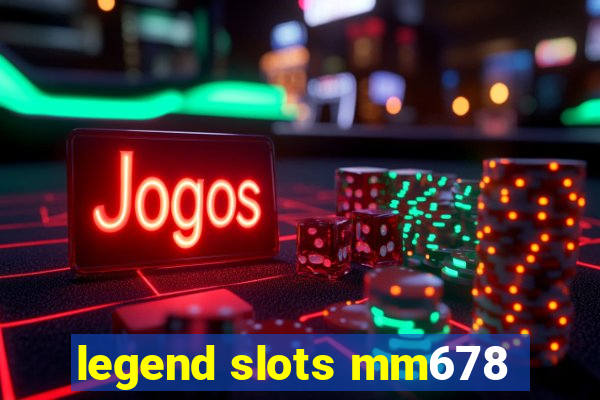 legend slots mm678