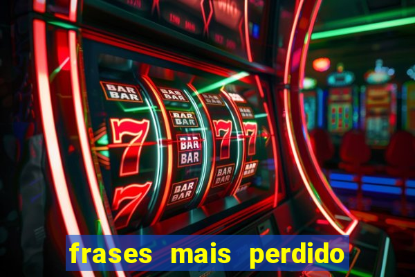 frases mais perdido que surdo em bingo