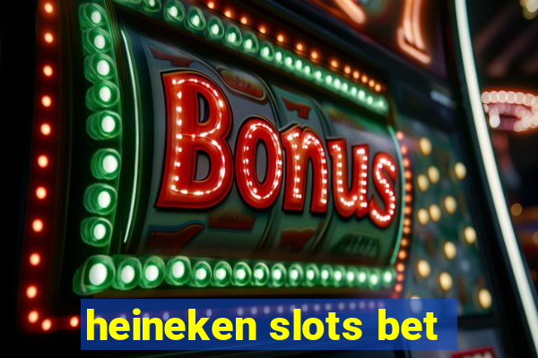 heineken slots bet