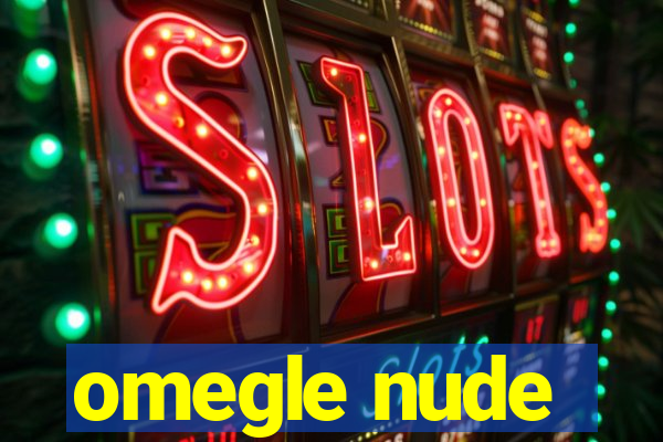 omegle nude