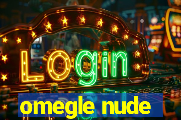 omegle nude