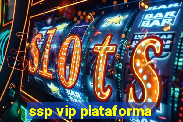 ssp vip plataforma