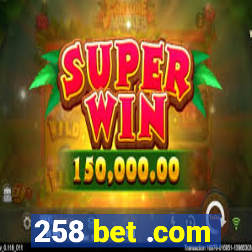 258 bet .com