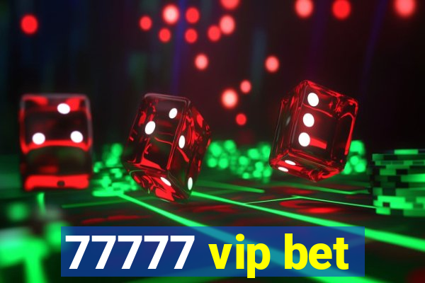 77777 vip bet