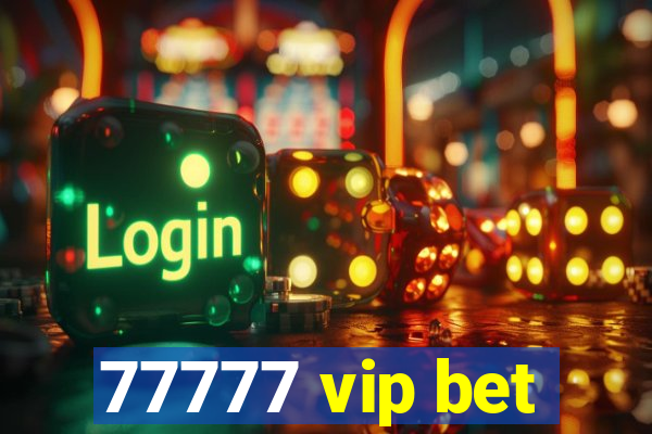 77777 vip bet