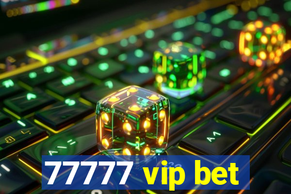 77777 vip bet