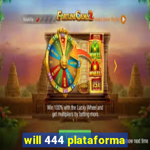 will 444 plataforma