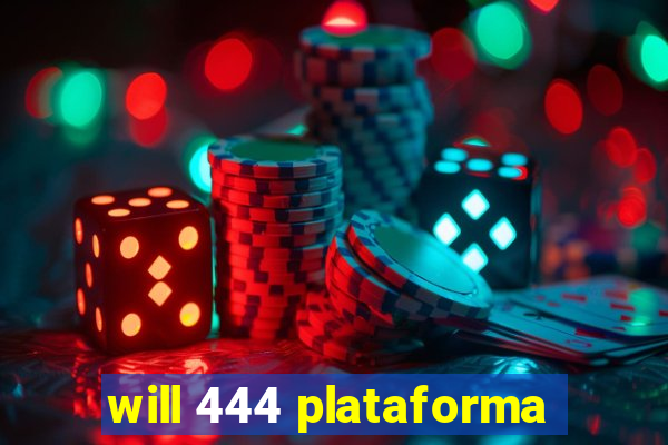 will 444 plataforma