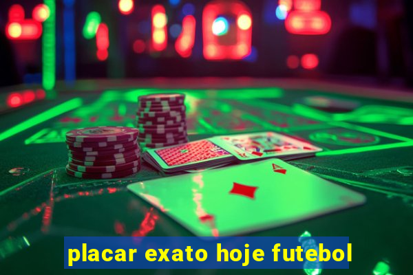 placar exato hoje futebol