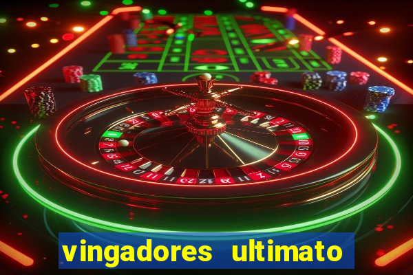 vingadores ultimato completo dublado gratis