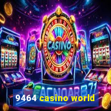 9464 casino world