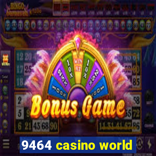 9464 casino world