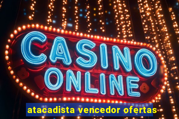 atacadista vencedor ofertas