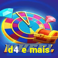 d4 e mais