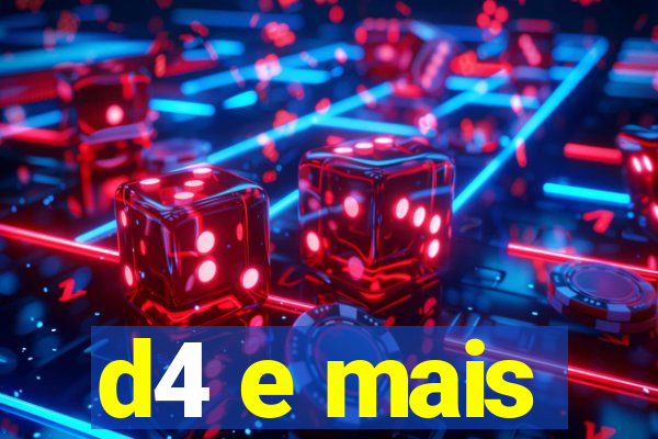 d4 e mais