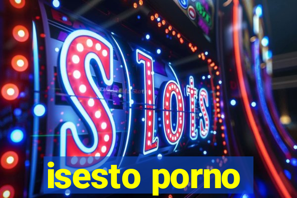 isesto porno