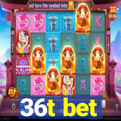 36t bet