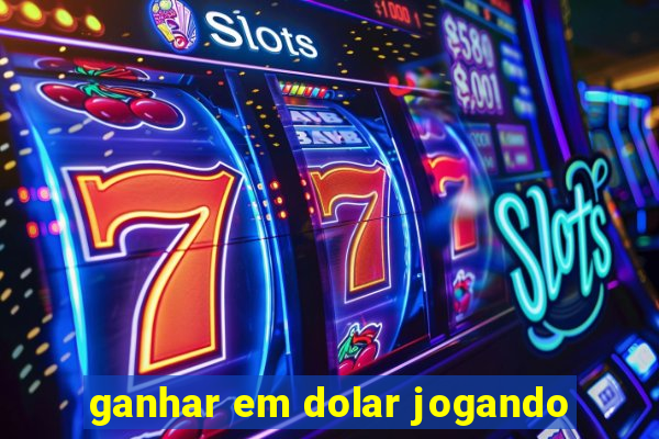 ganhar em dolar jogando